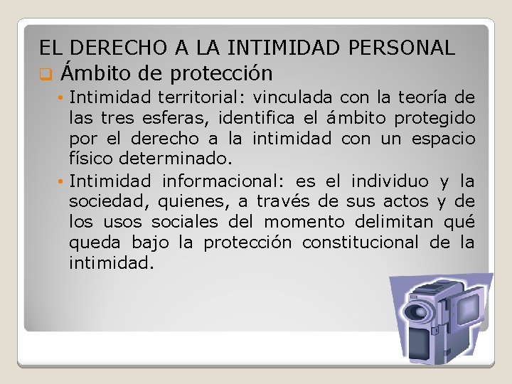 EL DERECHO A LA INTIMIDAD PERSONAL q Ámbito de protección • Intimidad territorial: vinculada