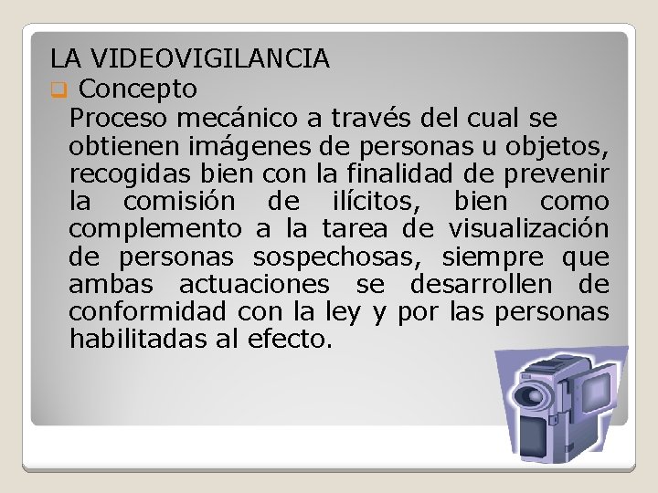 LA VIDEOVIGILANCIA q Concepto Proceso mecánico a través del cual se obtienen imágenes de