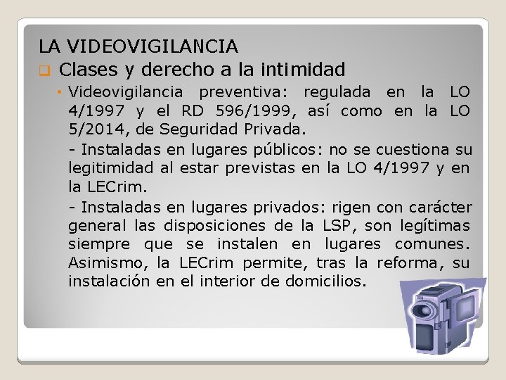 LA VIDEOVIGILANCIA q Clases y derecho a la intimidad • Videovigilancia preventiva: regulada en