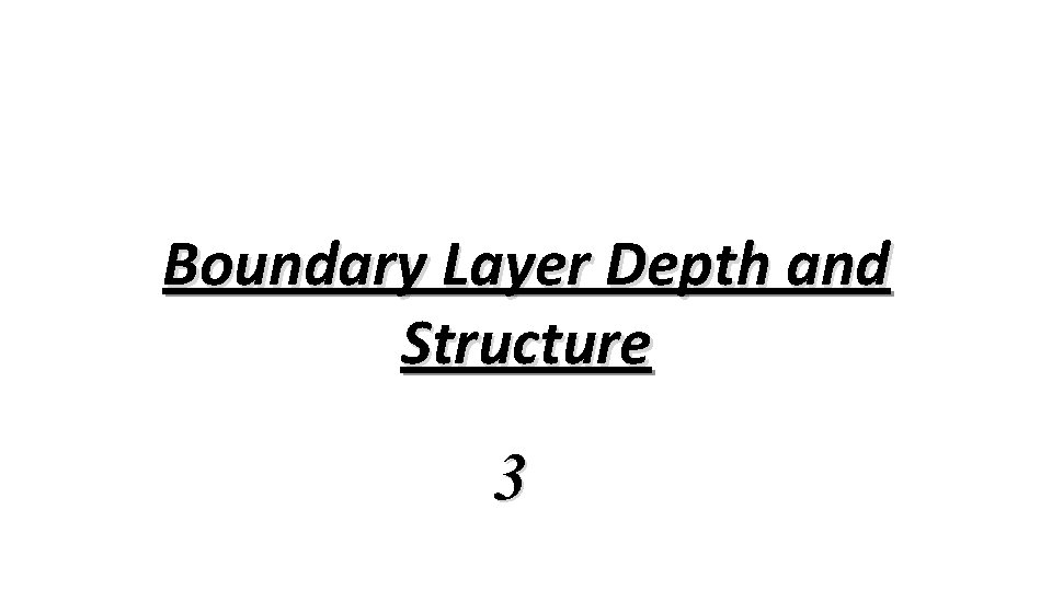 Boundary Layer Depth and Structure 3 