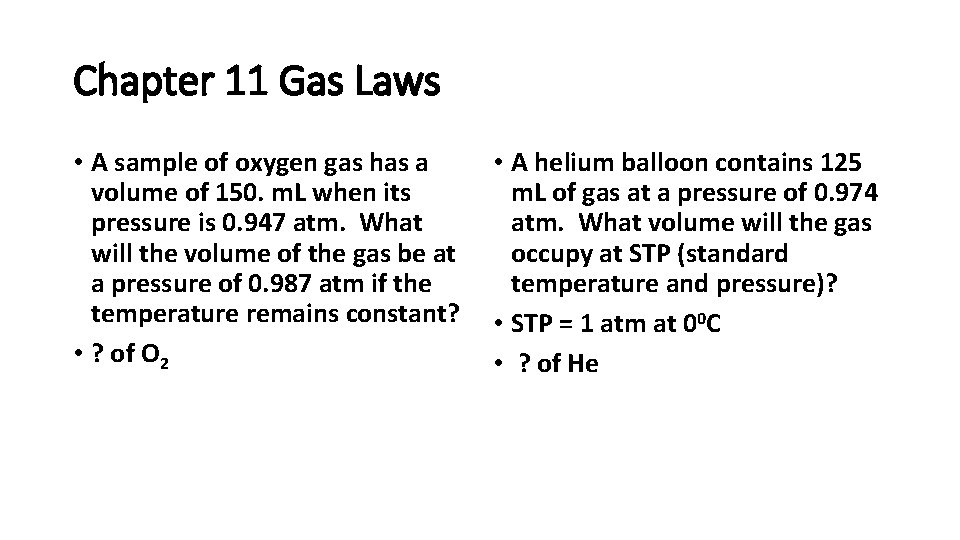 Chapter 11 Gas Laws • A sample of oxygen gas has a volume of Chapter 11 Gas Laws • A sample of oxygen gas has a volume of