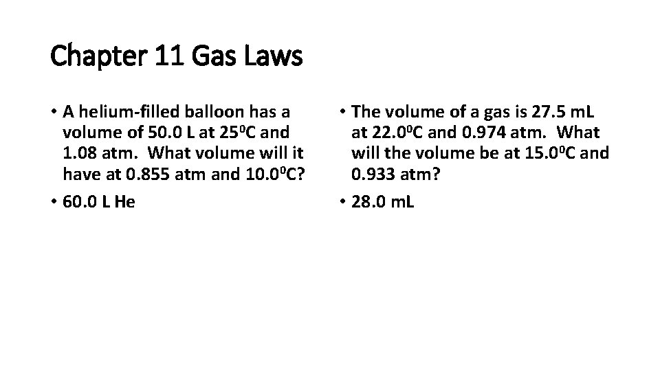 Chapter 11 Gas Laws • A helium-filled balloon has a volume of 50. 0 Chapter 11 Gas Laws • A helium-filled balloon has a volume of 50. 0