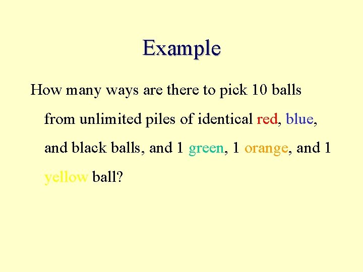 Example How many ways are there to pick 10 balls from unlimited piles of