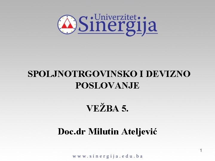 SPOLJNOTRGOVINSKO I DEVIZNO POSLOVANJE VEŽBA 5. Doc. dr Milutin Ateljević 1 