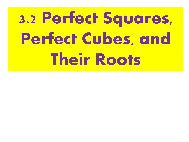 3. 2 Perfect Squares, Perfect Cubes, and Their Roots 