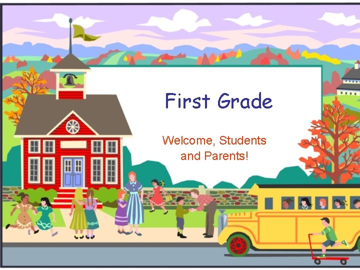 First Grade Welcome, Students and Parents! 