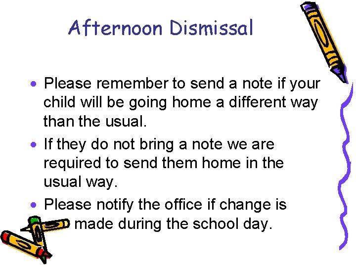Afternoon Dismissal · Please remember to send a note if your child will be