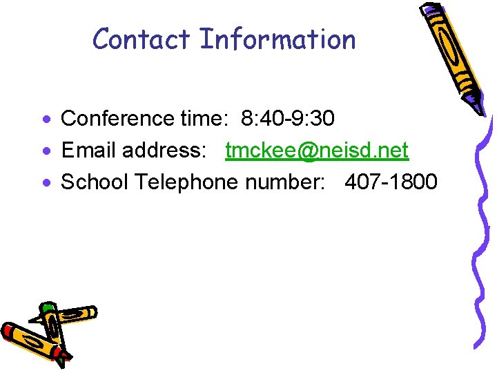 Contact Information · Conference time: 8: 40 -9: 30 · Email address: tmckee@neisd. net