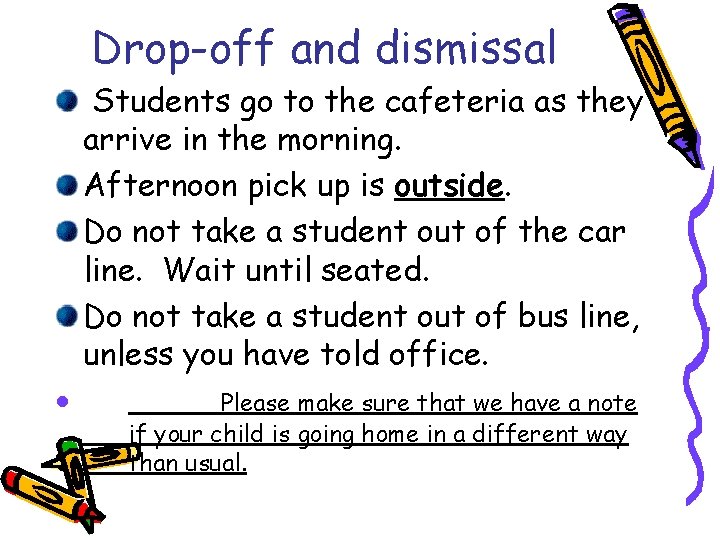 Drop-off and dismissal Students go to the cafeteria as they arrive in the morning.