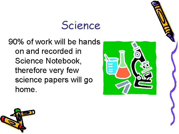 Science 90% of work will be hands on and recorded in Science Notebook, therefore