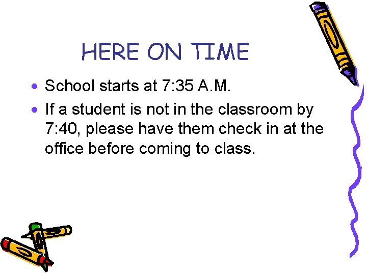 HERE ON TIME · School starts at 7: 35 A. M. · If a