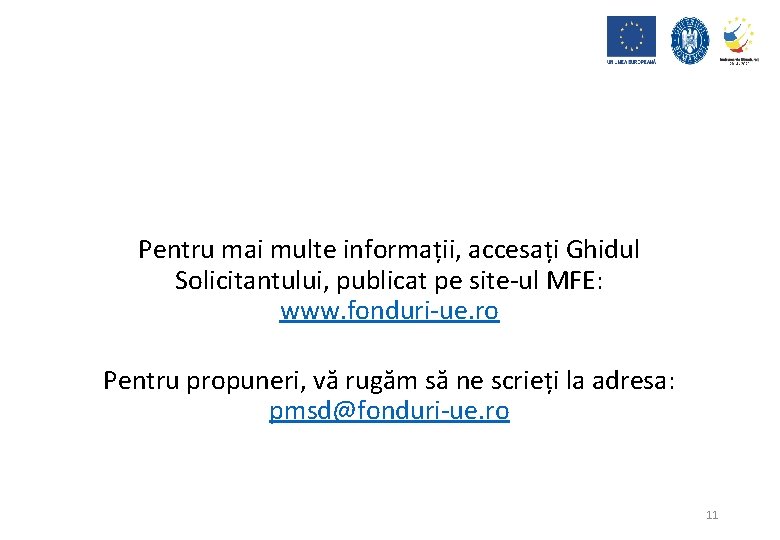 Pentru mai multe informații, accesați Ghidul Solicitantului, publicat pe site-ul MFE: www. fonduri-ue. ro