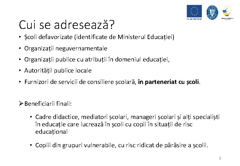 Cui se adresează? • Școli defavorizate (identificate de Ministerul Educației) • Organizații neguvernamentale •