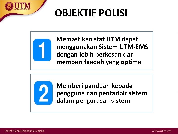 OBJEKTIF POLISI Memastikan staf UTM dapat menggunakan Sistem UTM-EMS dengan lebih berkesan dan memberi