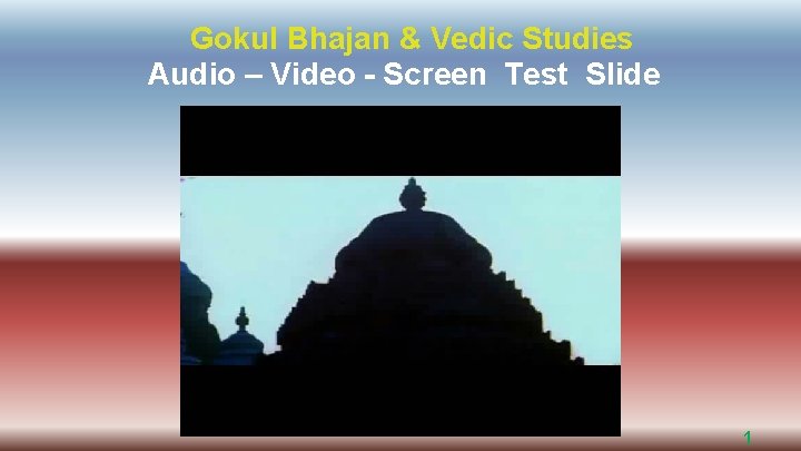 Gokul Bhajan & Vedic Studies Audio – Video - Screen Test Slide 1 