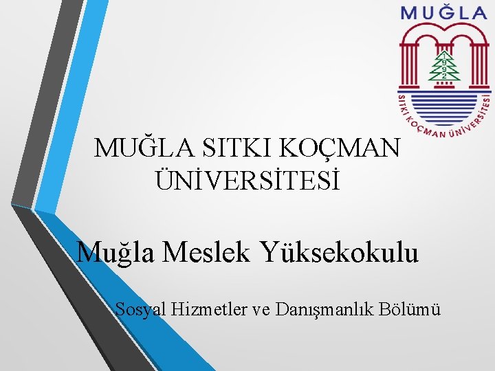 MUĞLA SITKI KOÇMAN ÜNİVERSİTESİ Muğla Meslek Yüksekokulu Sosyal Hizmetler ve Danışmanlık Bölümü 