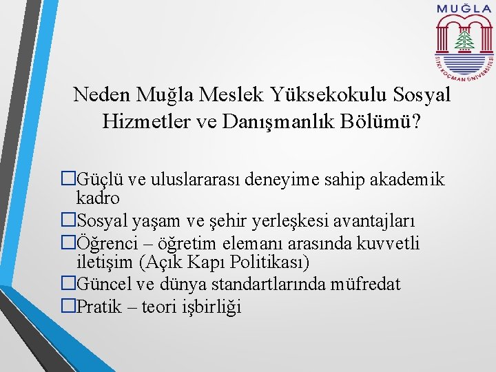 Neden Muğla Meslek Yüksekokulu Sosyal Hizmetler ve Danışmanlık Bölümü? �Güçlü ve uluslararası deneyime sahip