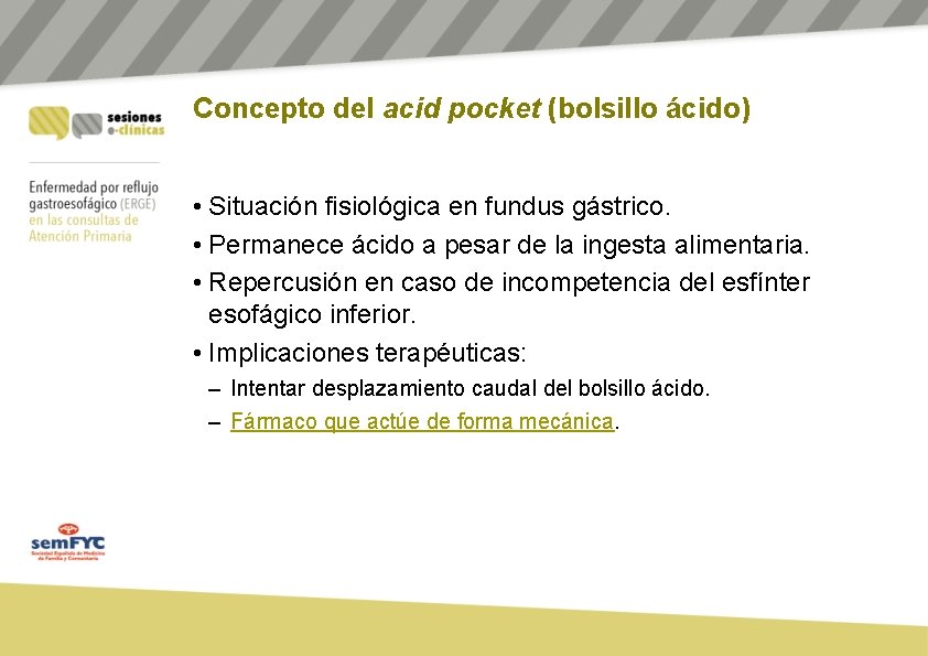 Concepto del acid pocket (bolsillo ácido) • Situación fisiológica en fundus gástrico. • Permanece