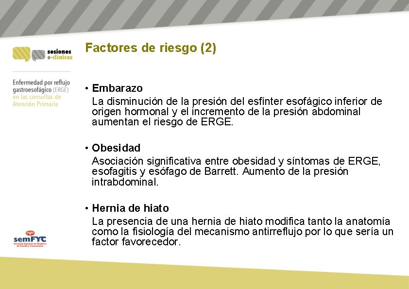 Factores de riesgo (2) • Embarazo La disminución de la presión del esfínter esofágico Factores de riesgo (2) • Embarazo La disminución de la presión del esfínter esofágico