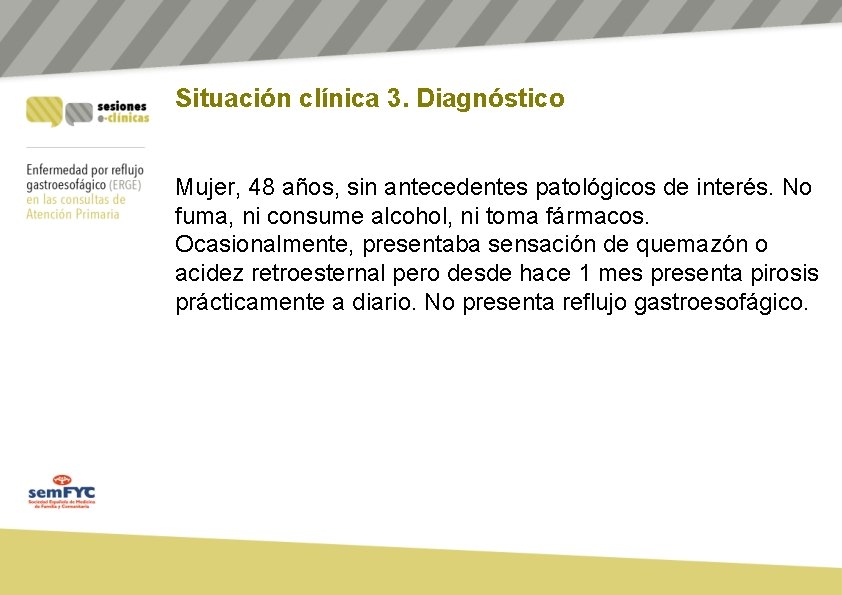 Situación clínica 3. Diagnóstico Mujer, 48 años, sin antecedentes patológicos de interés. No fuma,