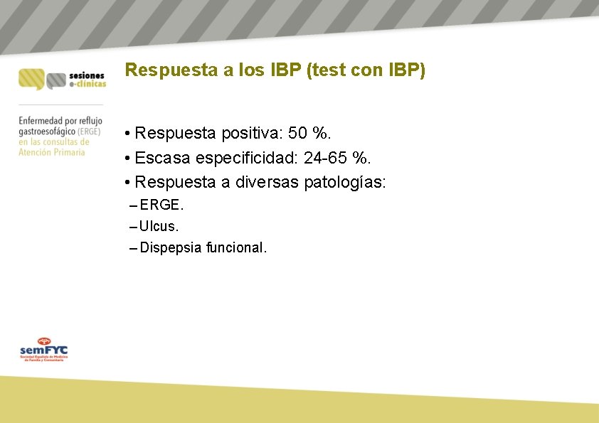 Respuesta a los IBP (test con IBP) • Respuesta positiva: 50 %. • Escasa