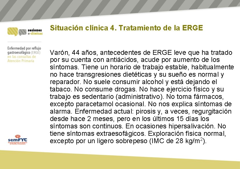 Situación clínica 4. Tratamiento de la ERGE Varón, 44 años, antecedentes de ERGE leve