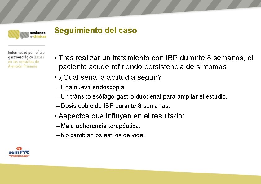 Seguimiento del caso • Tras realizar un tratamiento con IBP durante 8 semanas, el Seguimiento del caso • Tras realizar un tratamiento con IBP durante 8 semanas, el