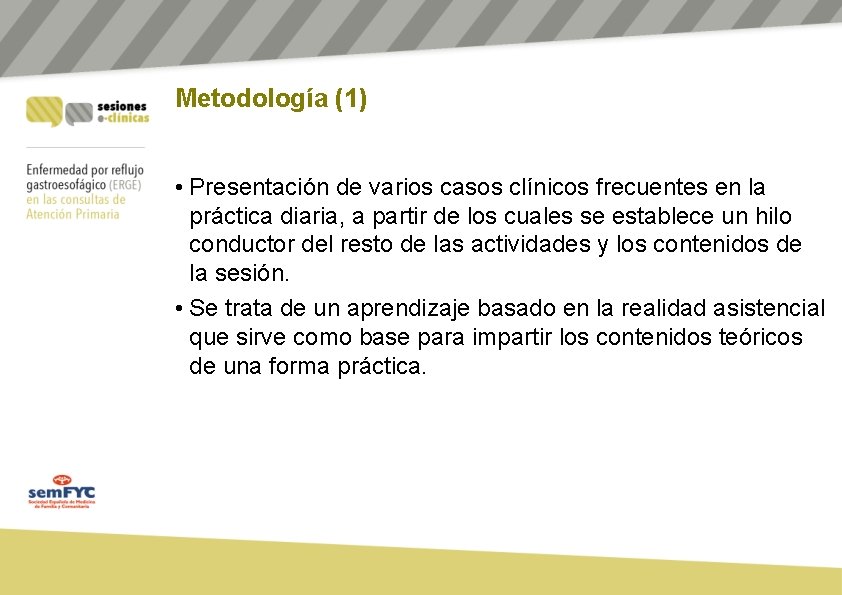 Metodología (1) • Presentación de varios casos clínicos frecuentes en la práctica diaria, a