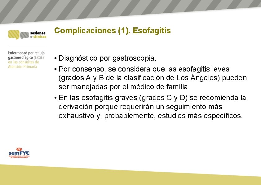 Complicaciones (1). Esofagitis • Diagnóstico por gastroscopia. • Por consenso, se considera que las