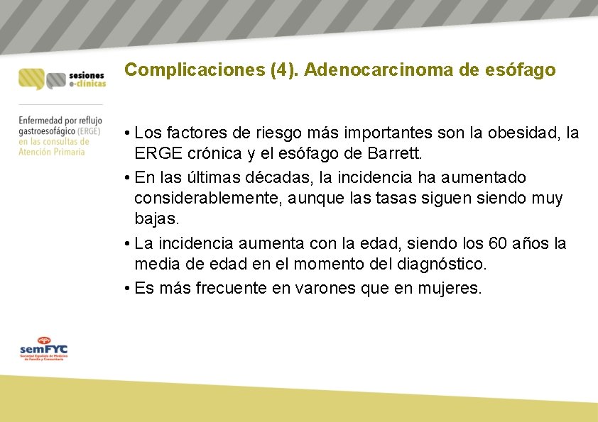Complicaciones (4). Adenocarcinoma de esófago • Los factores de riesgo más importantes son la