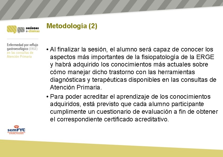 Metodología (2) • Al finalizar la sesión, el alumno será capaz de conocer los