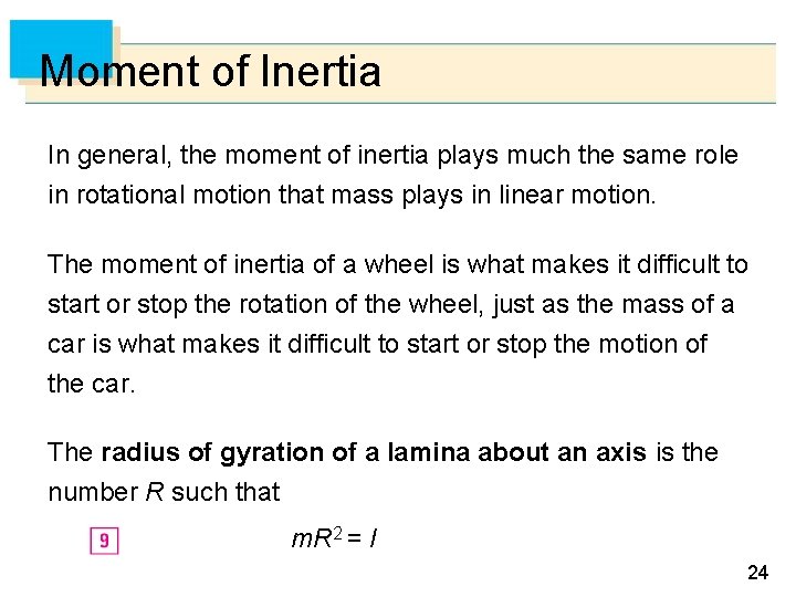 Moment of Inertia In general, the moment of inertia plays much the same role