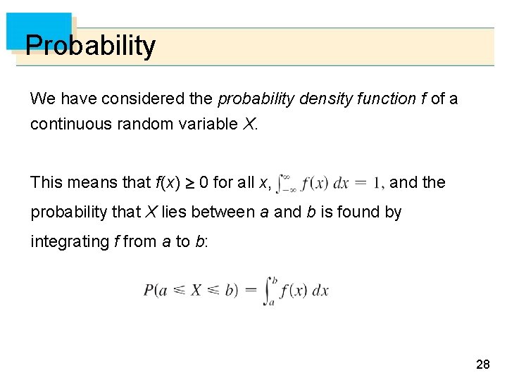 Probability We have considered the probability density function f of a continuous random variable