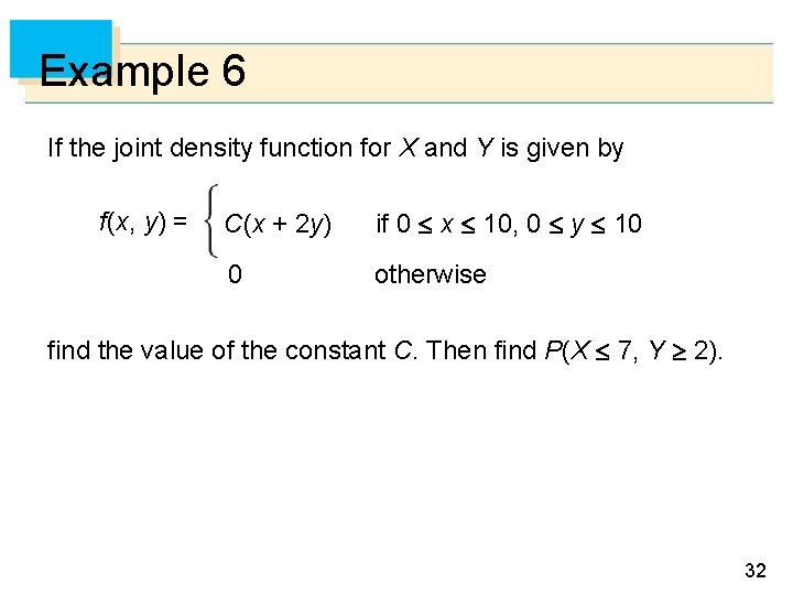 Example 6 If the joint density function for X and Y is given by