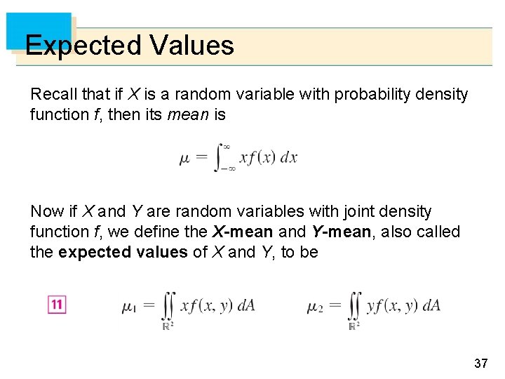 Expected Values Recall that if X is a random variable with probability density function