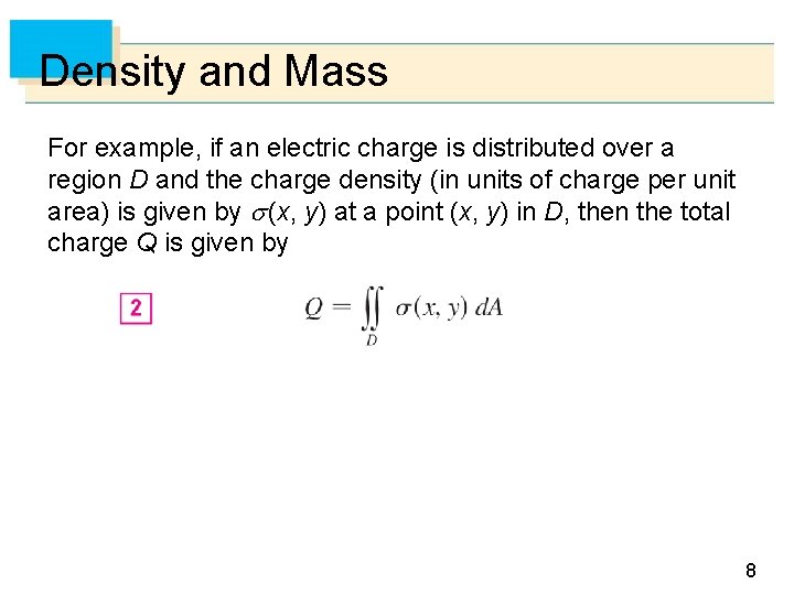 Density and Mass For example, if an electric charge is distributed over a region