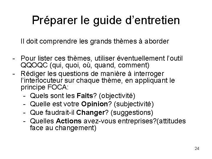 Préparer le guide d’entretien Il doit comprendre les grands thèmes à aborder - Pour