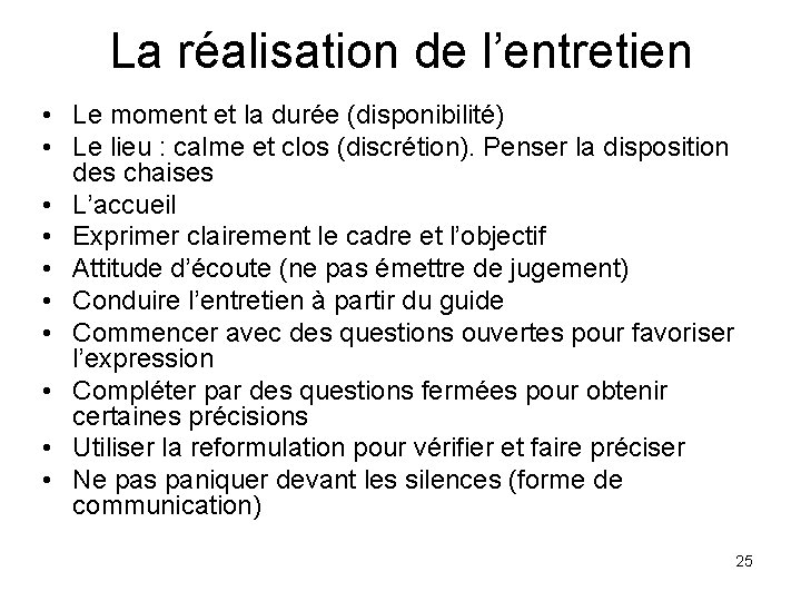 La réalisation de l’entretien • Le moment et la durée (disponibilité) • Le lieu