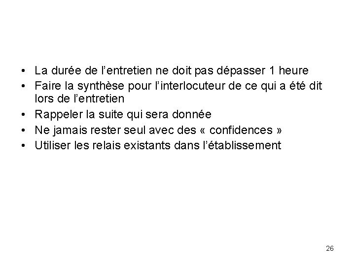  • La durée de l’entretien ne doit pas dépasser 1 heure • Faire