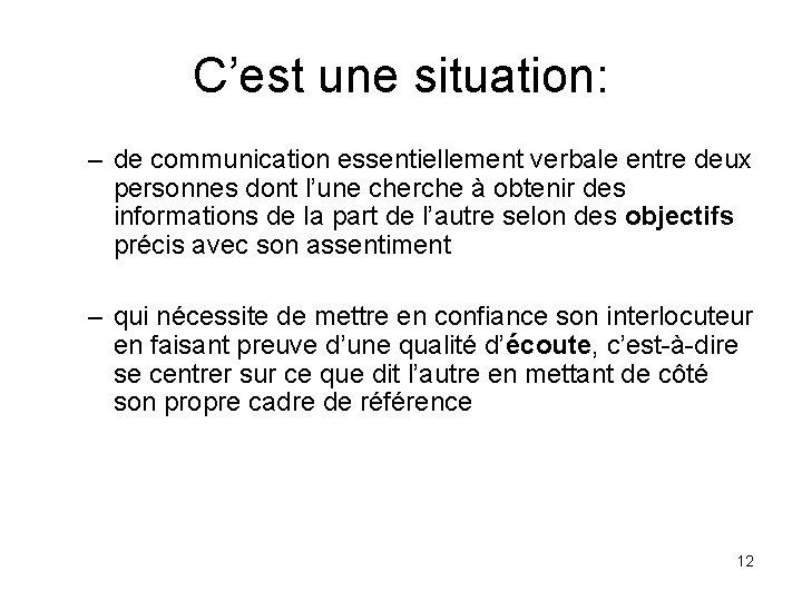 C’est une situation: – de communication essentiellement verbale entre deux personnes dont l’une cherche