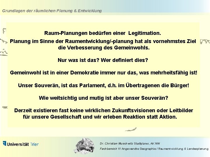 Grundlagen der räumlichen Planung & Entwicklung Raum-Planungen bedürfen einer Legitimation. Planung im Sinne der