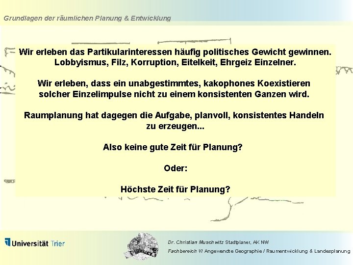 Grundlagen der räumlichen Planung & Entwicklung Wir erleben das Partikularinteressen häufig politisches Gewicht gewinnen.