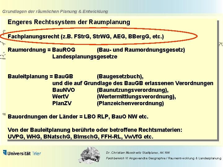 Grundlagen der räumlichen Planung & Entwicklung Engeres Rechtssystem der Raumplanung Fachplanungsrecht (z. B. FStr.