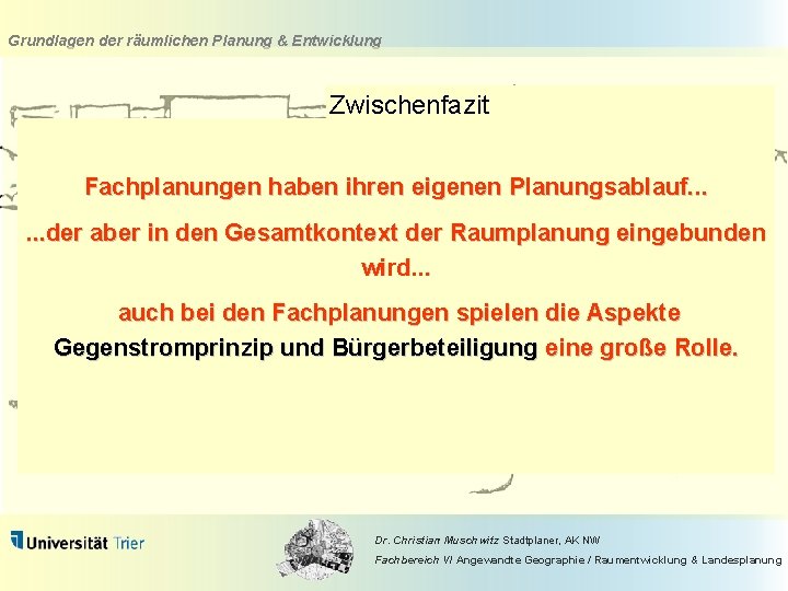 Grundlagen der räumlichen Planung & Entwicklung Zwischenfazit Fachplanungen haben ihren eigenen Planungsablauf. . .
