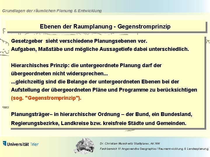 Grundlagen der räumlichen Planung & Entwicklung Ebenen der Raumplanung - Gegenstromprinzip Gesetzgeber sieht verschiedene