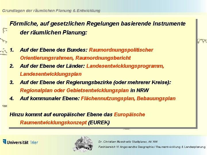 Grundlagen der räumlichen Planung & Entwicklung Förmliche, auf gesetzlichen Regelungen basierende Instrumente der räumlichen