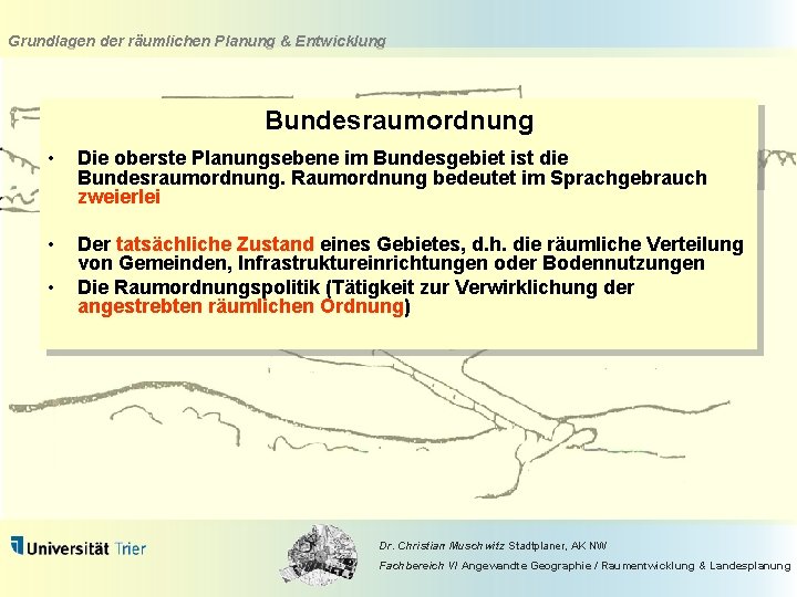Grundlagen der räumlichen Planung & Entwicklung Bundesraumordnung • Die oberste Planungsebene im Bundesgebiet ist