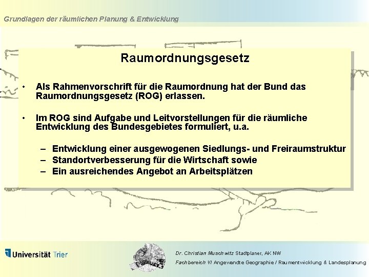 Grundlagen der räumlichen Planung & Entwicklung Raumordnungsgesetz • Als Rahmenvorschrift für die Raumordnung hat