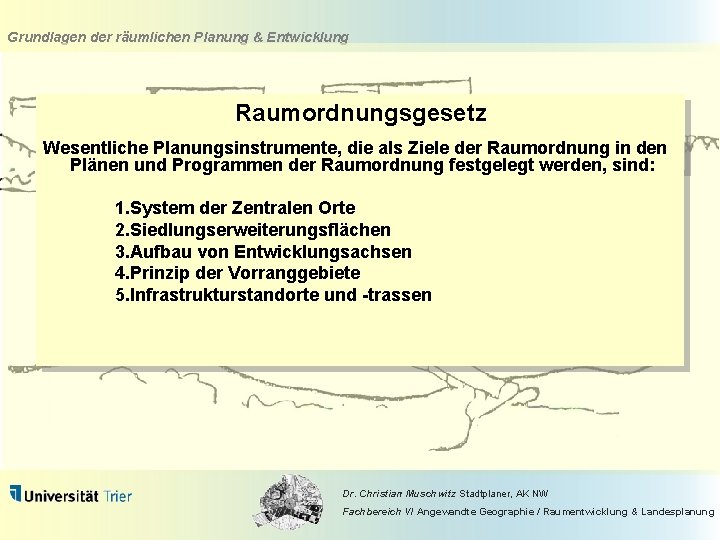 Grundlagen der räumlichen Planung & Entwicklung Raumordnungsgesetz Wesentliche Planungsinstrumente, die als Ziele der Raumordnung