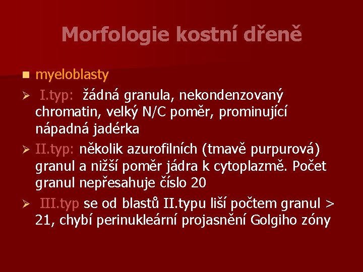 Morfologie kostní dřeně myeloblasty Ø I. typ: žádná granula, nekondenzovaný chromatin, velký N/C poměr,